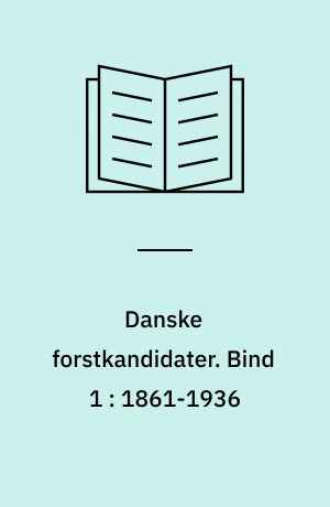 Danske forstkandidater. Bind 1 : 1861-1936