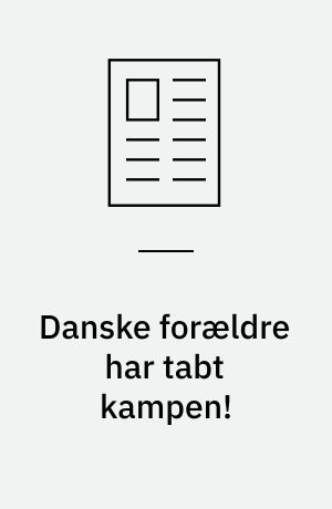 Danske forældre har tabt kampen!