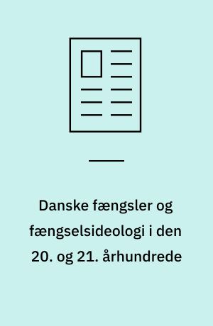 Danske fængsler og fængselsideologi i den 20. og 21. århundrede