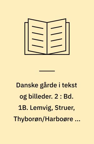 Danske gårde i tekst og billeder : Ringkøbing amt. 2 : Bd. 1B. Lemvig, Struer, Thyborøn/Harboøre og Thyholm kommuner