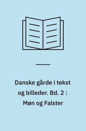 Danske gårde i tekst og billeder : Storstrøms amt. Bd. 2 : Møn og Falster : Møn, Nykøbing, Nørre Alslev, Stubbekøbing og Sydfalster kommuner