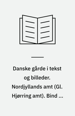 Danske gårde i tekst og billeder. Nordjyllands amt (Gl. Hjørring amt). Bind 2 : Brønderslev, Fjerritslev, Frederikshavn, Hals, Læsø, Pandrup, Sindal og Aalborg kommuner