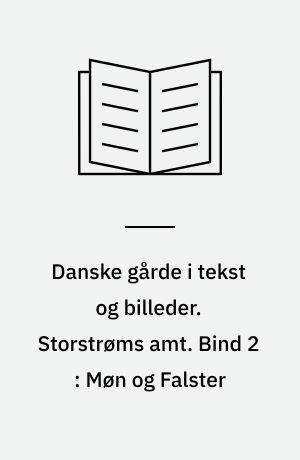 Danske gårde i tekst og billeder. Storstrøms amt. Bind 2 : Møn og Falster : Møn, Nykøbing, Nørre Alslev, Stubbekøbing og Sydfalster kommuner