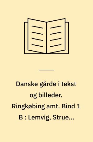 Danske gårde i tekst og billeder. Ringkøbing amt. Bind 1 B : Lemvig, Struer, Thyborøn/Harboøre og Thyholm kommuner