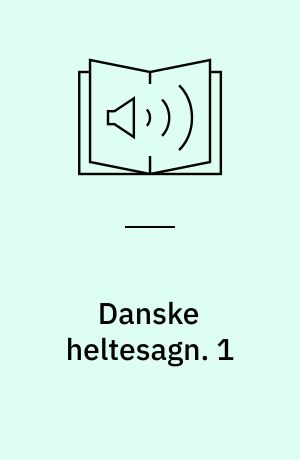 Danske heltesagn. 1