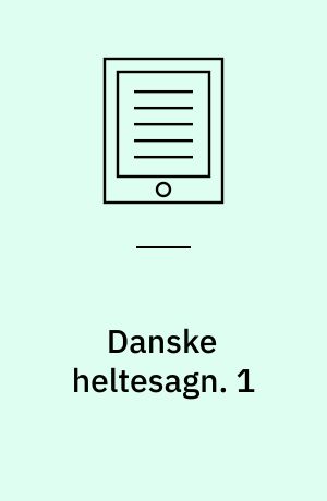 Danske heltesagn. 1