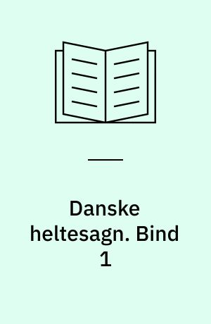 Danske heltesagn. Bind 1