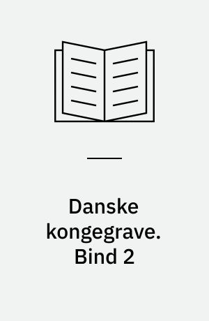 Danske kongegrave. Bind 2
