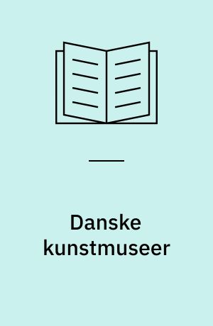 Danske kunstmuseer : en museumspædagogisk guide