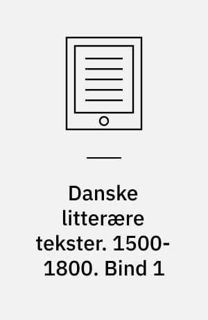 Danske litterære tekster. 1500-1800. Bind 1