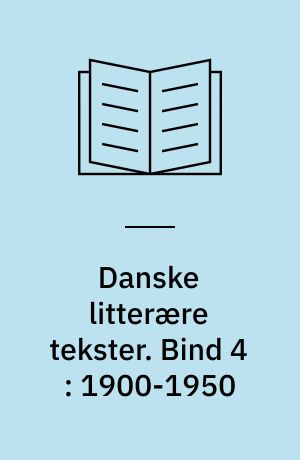 Danske litterære tekster. Bind 4 : 1900-1950
