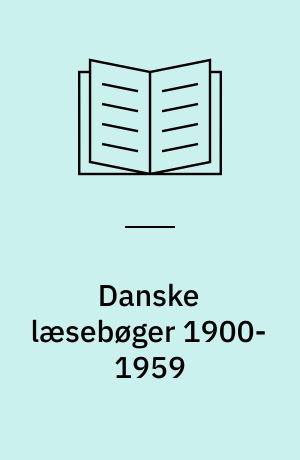 Danske læsebøger 1900-1959 : bidrag til en undersøgelse af den litteraturhistoriske selektion