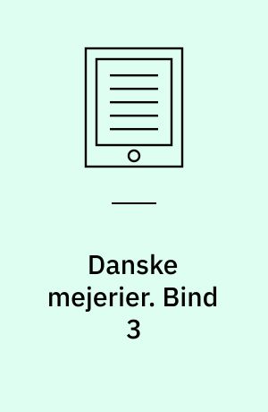 Danske mejerier. Bind 3 : Haandbog for Mejeribruget i Danmark