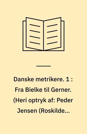 Danske metrikere. 1 : Fra Bielke til Gerner. (Heri optryk af: Peder Jensen (Roskilde): Prosodia Danicæ linguæ (1627). - Hans Mikkelsen Ravn: Ex rhythmologia Danica msc. epitome brevissima (1649))