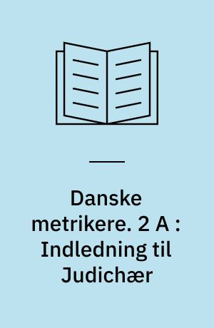 Danske metrikere. 2 A : Indledning til Judichær