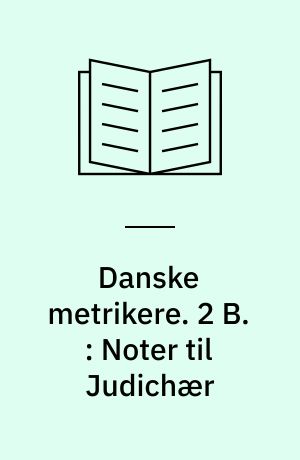 Danske metrikere. 2 B : Noter til Judichær