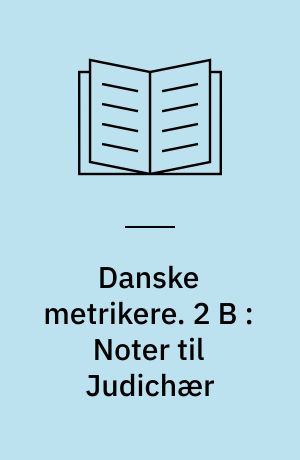 Danske metrikere. 2 B : Noter til Judichær
