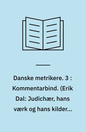 Danske metrikere. 3 : Kommentarbind. (Erik Dal: Judichær, hans værk og hans kilder). Disputats