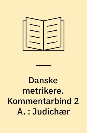 Danske metrikere. Kommentarbind 2 A. : Judichær : hans værk og hans kilder : indledning til Danske Metrikere 2