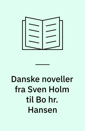 Danske noveller fra Sven Holm til Bo hr. Hansen