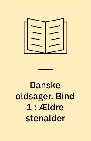 Danske oldsager. Bind 1 : Ældre stenalder