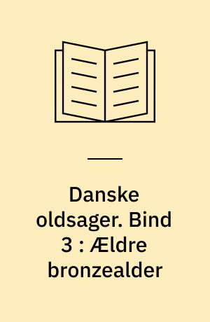 Danske oldsager. Bind 3 : Ældre bronzealder