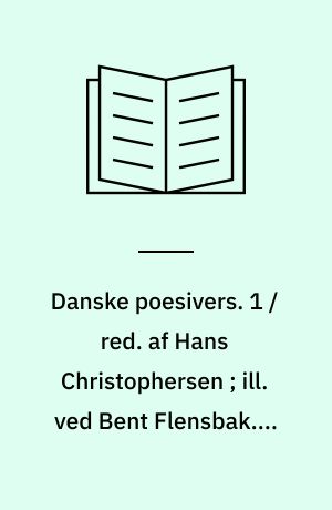 Danske poesivers. 1 / red. af Hans Christophersen ; ill. ved Bent Flensbak. - cop. 1984. - 125 s. : ill.6 s. : ill.