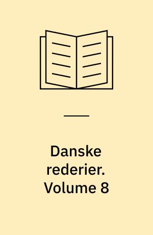 Danske rederier Danish shipping companies. Volume 8