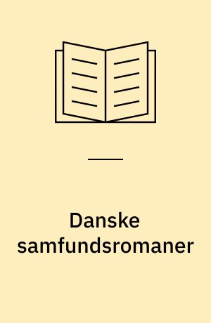 Danske samfundsromaner : fra Henrik Pontoppidan til Leck Fischer