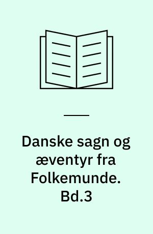 Danske sagn og æventyr fra Folkemunde. Bd.3