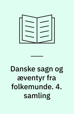 Danske sagn og æventyr fra folkemunde. 4. samling