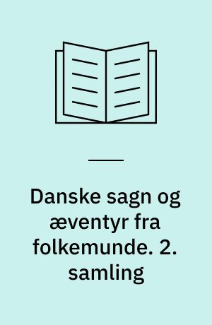 Danske sagn og æventyr fra folkemunde. 2. samling