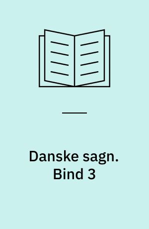Danske sagn som de har lydt i folkemunde. Bind 3