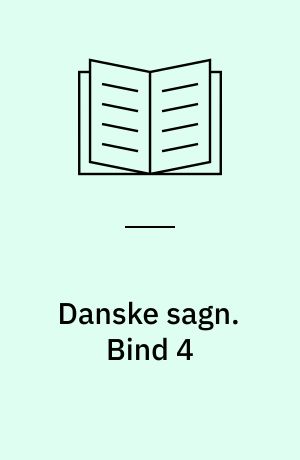 Danske sagn som de har lydt i folkemunde. Bind 4