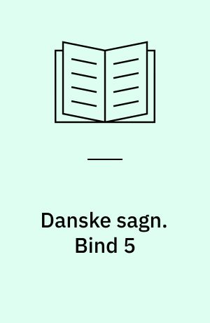 Danske sagn som de har lydt i folkemunde. Bind 5