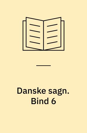 Danske sagn som de har lydt i folkemunde. Bind 6