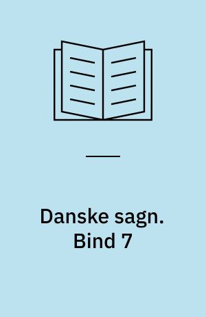 Danske sagn som de har lydt i folkemunde. Bind 7