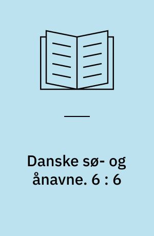 Danske sø- og ånavne. 6 : 6