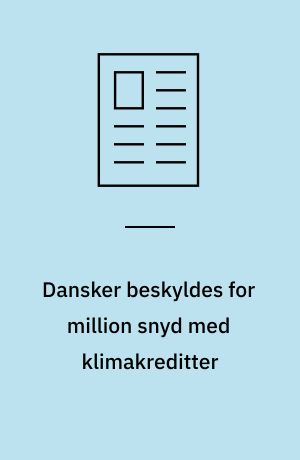 Dansker beskyldes for million snyd med klimakreditter