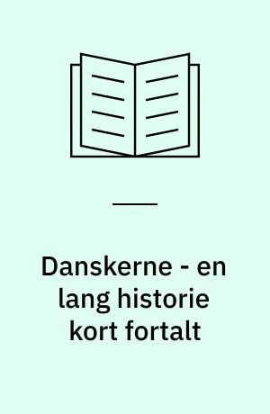 Danskerne - en lang historie kort fortalt