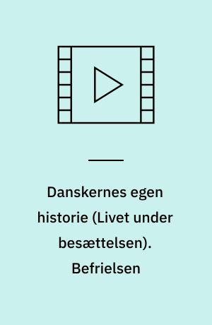 Danskernes egen historie. Befrielsen