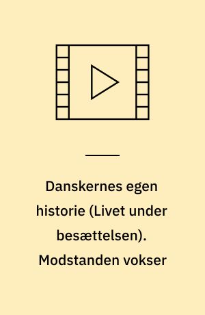 Danskernes egen historie. Modstanden vokser