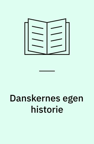 Danskernes egen historie : hverdagsliv i det 20. århundrede