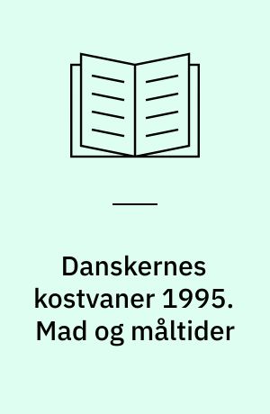 Danskernes kostvaner 1995. Mad og måltider
