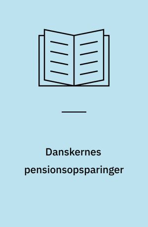 Danskernes pensionsopsparinger : en deskriptiv analyse