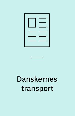 Danskernes transport : hvor meget, hvordan, hvor og hvornår?