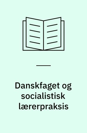 Danskfaget og socialistisk lærerpraksis