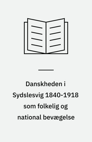 Danskheden i Sydslesvig 1840-1918 som folkelig og national bevægelse