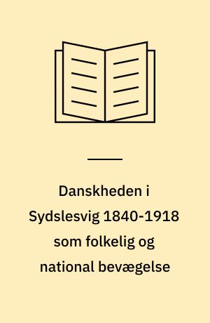 Danskheden i Sydslesvig 1840-1918 som folkelig og national bevægelse