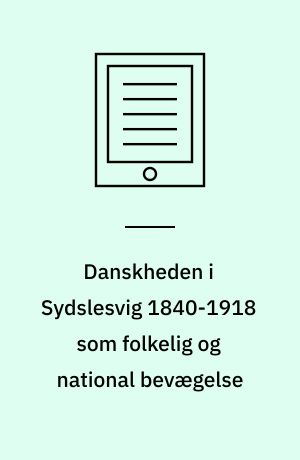 Danskheden i Sydslesvig 1840-1918 som folkelig og national bevægelse